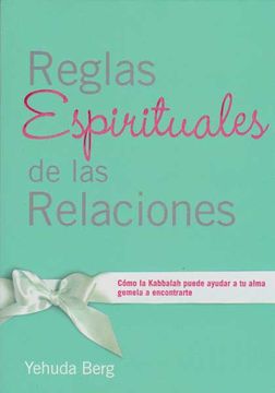 Reglas Espirituales de las Relaciones: Cómo la Kabbalah puede ayudar a tu alma gemela a encontrarte (Spanish Edition)
