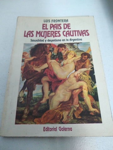 EL PAIS DE LAS MUJERES CAUTIVAS. SEXUALIDAD Y DESPOTISMO EN LA ARGENTINA