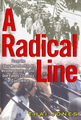 A Radical Line: From the Labor Movement to the Weather Underground, One Family's Century of Conscience