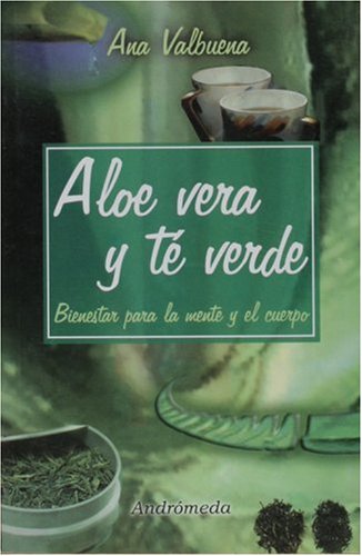 Aloe vera y te verde, bienestar para la mente y el cuerpo (Spanish Edition)