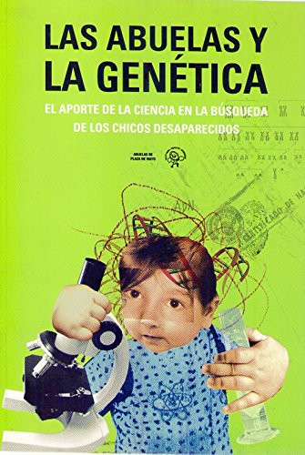 LAS ABUELAS Y LA GENETICA. El aporte de la ciencia en la búsuqeda de los chicos desaparecidos