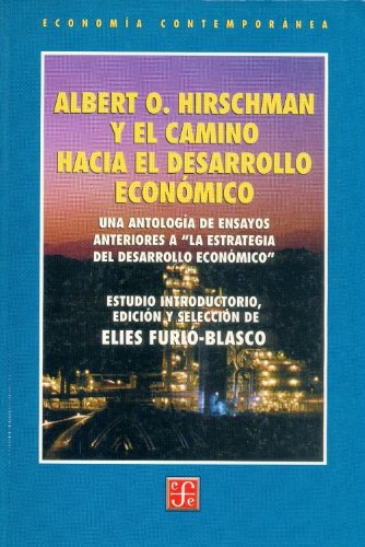 Albert O. Hirschman y el camino hacia el desarrollo económico. Una antología de ensayos anteriores a 