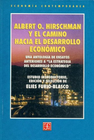 Albert O. Hirschman y el camino hacia el desarrollo económico. Una antología de ensayos anteriores a "La estrategia del desarrollo económico"
