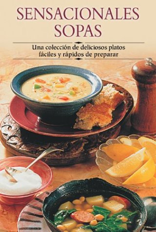Sensacionales sopas: Una colección de deliciosos platos fáciles y rápidos de preparar
