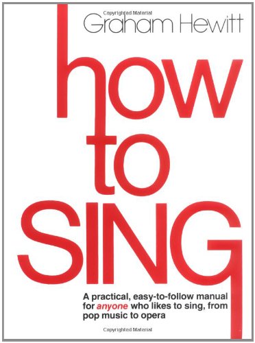 How to Sing: A Practical, Easy-to-Follow Manual for Anyone Who Likes to Sing, from Pop Music to Opera