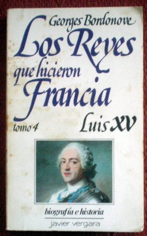 Reyes Que Hicieron Francia - Luis XV - Tomo 4 (Spanish Edition)
