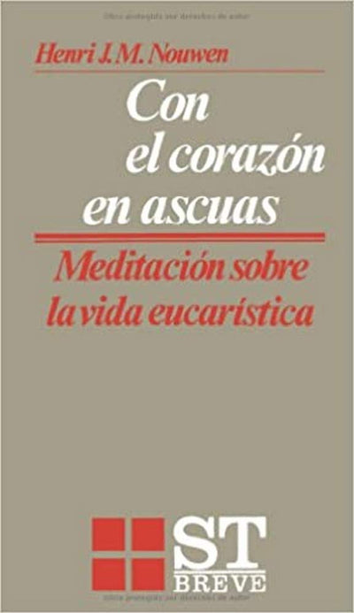 Con el corazón en ascuas: Meditaciones sobre la vida eucarística