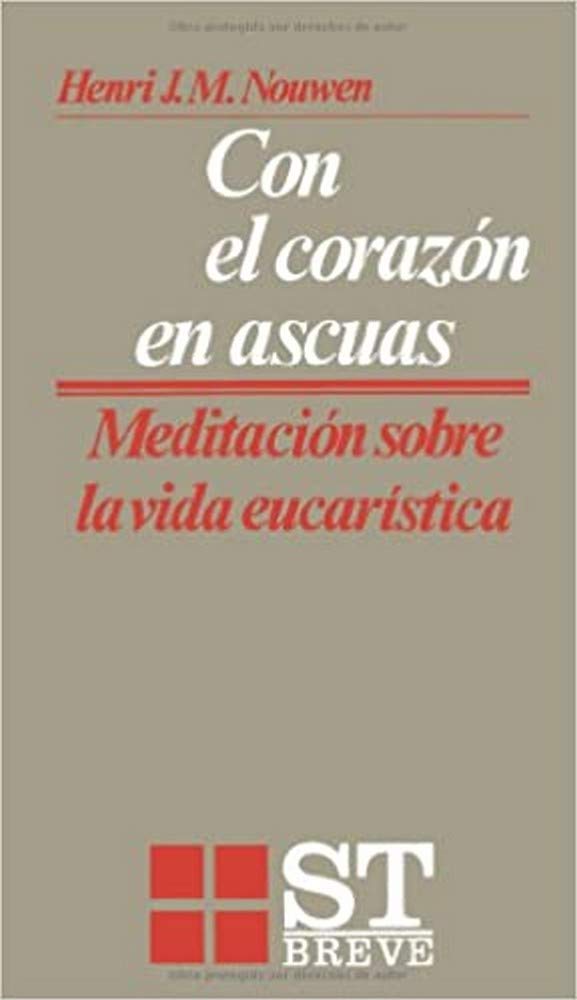 Con el corazón en ascuas: Meditaciones sobre la vida eucarística