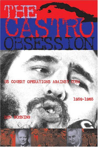 The Castro Obsession: U.s. Covert Operations Against Cuba, 1959-1965