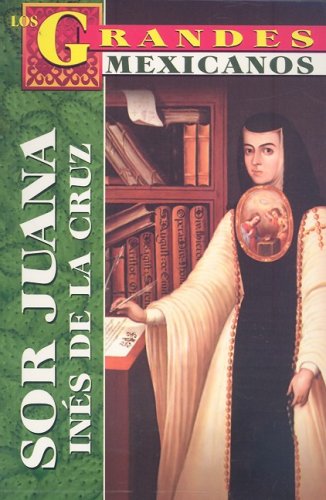 Los Grandes: Sor Juana Ines de la Cruz (Los Grandes Mexicanos) (Spanish Edition)
