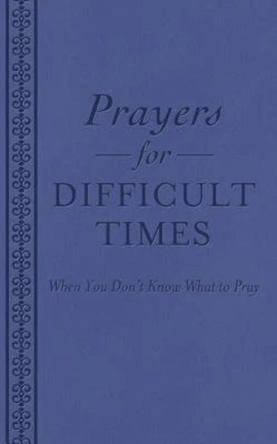 Prayers for Difficult Times: When You Don't Know What to Pray