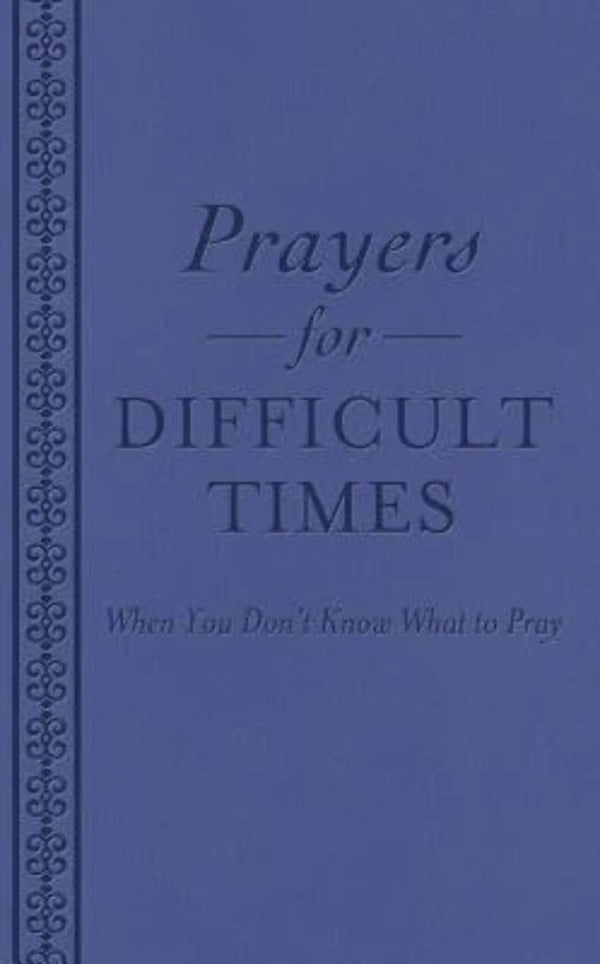 Prayers for Difficult Times: When You Don't Know What to Pray