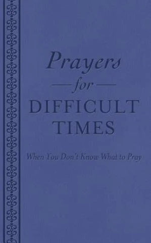 Prayers for Difficult Times: When You Don't Know What to Pray