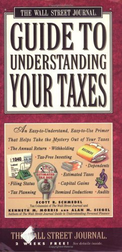 Wall Street Journal Guide to Understanding Your Taxes: An Easy-to-Understand, Easy-to-Use Primer That Takes the Mystery Out of Your Taxes