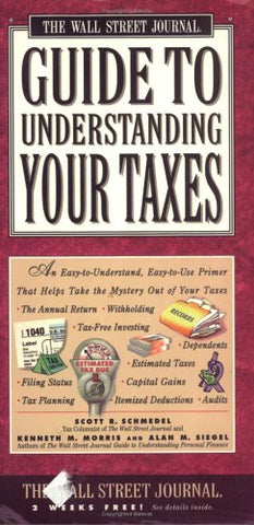 Wall Street Journal Guide to Understanding Your Taxes: An Easy-to-Understand, Easy-to-Use Primer That Takes the Mystery Out of Your Taxes