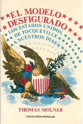 El Modelo Desfigurado: Los Estados Unidos Desde Tocqueville a Nuestros Dias