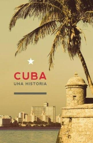 Cuba: Una Historia (La Otra Historia de America Latina)