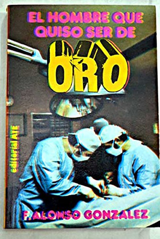 El Hombre Que Quiso Ser De Oro