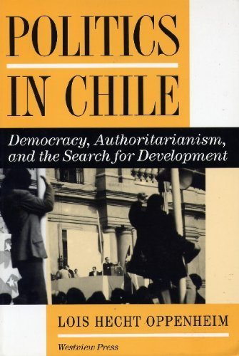 Politics in Chile: Democracy, Authoritarianism, and the Search for Development