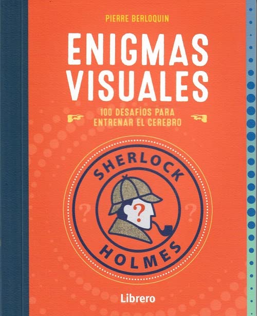 SHERLOCK HOLMES ENIGMAS VISUALES: 100 DESAFIOS PARA ENTRENAR EL CEREBRO
