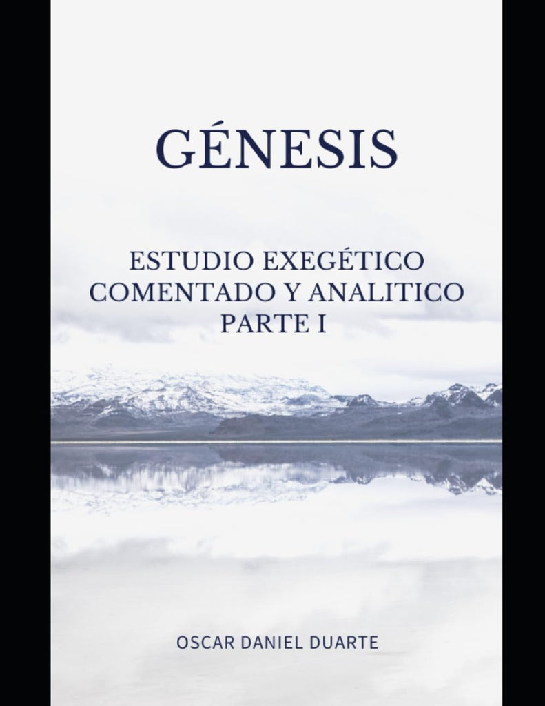 GÉNESIS: Estudio Exegético, Comentado y Analítico Parte I