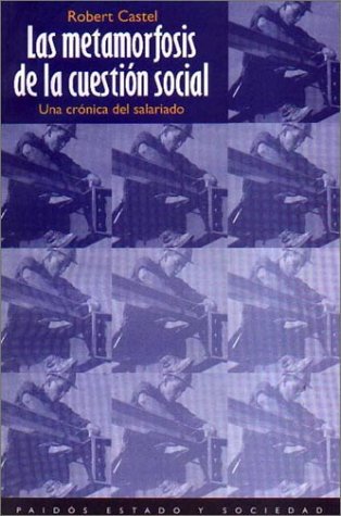 Las Metamorfosis de la Cuestion Social: Una Cronica del Salariado