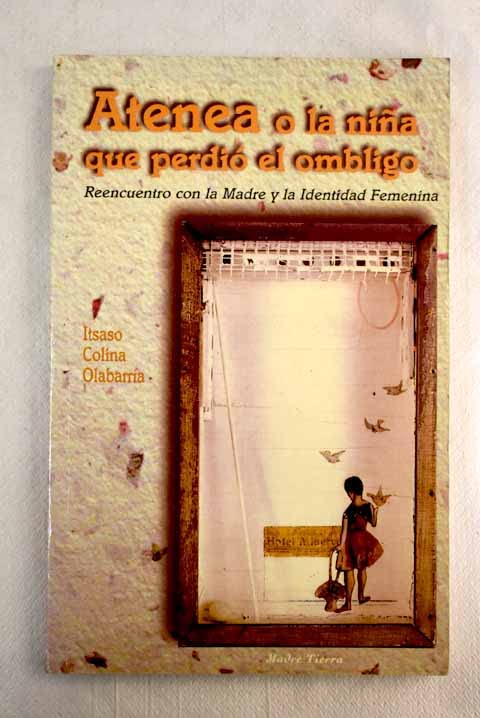 Atenea, o, La niña que perdió el ombligo: Reencuentro con la madre y la identidad femenina (Madre tierra)