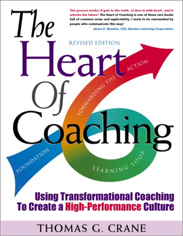 The Heart of Coaching: Using Transformational Coaching to Create a High-Performance Culture - Revised Edition