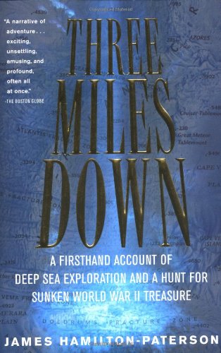 Three Miles Down: A Firsthand Account of Deep Sea Exploration and A Hunt for Sunken World War II Treasure