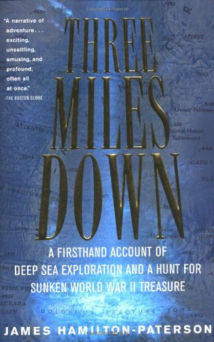 Three Miles Down: A Firsthand Account of Deep Sea Exploration and A Hunt for Sunken World War II Treasure
