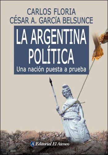 La Argentina politica/ The Politics of Argentine: Una Nacion Puesta a Prueba (Spanish Edition)