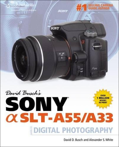 David Busch's Sony Alpha SLT-A55/A33 Guide to Digital Photography (David Busch's Digital Photography Guides)