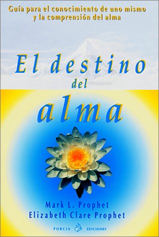 El Destino Del Alma: Guia Para El Conocimiento De Uno Mismo Y LA Compresion Del Alma (Spanish Edition)