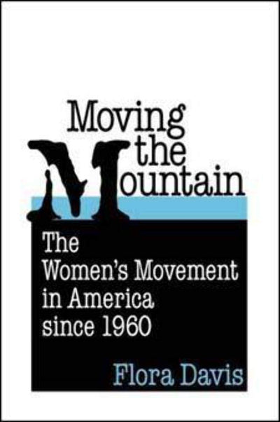 Moving the Mountain: The Women's Movement in America since 1960