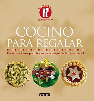 Cocino para regalar: Recetas e ideas para hacer un obsequio único y especial