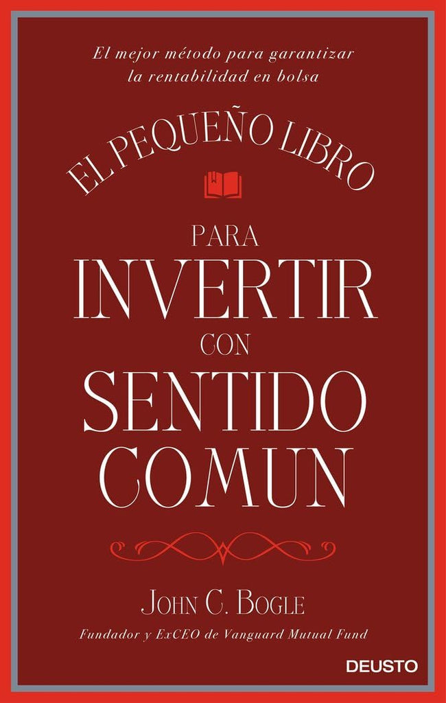 El pequeño libro para invertir con sentido común: El mejor método para garantizar la rentabilidad en bolsa