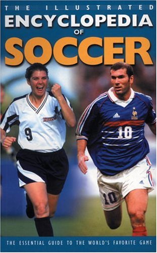 The Illustrated Encyclopedia of Soccer: The Essential Guide to the Game