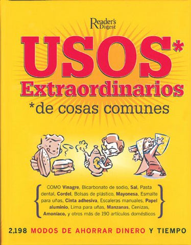 Usos Extraordinarios de Cosas Comunes: 2,198 Modos de Ahorrar Dinero y Tiempo
