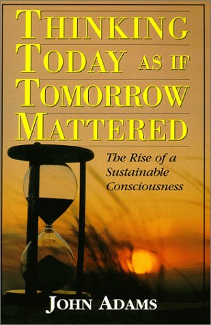 Thinking Today as if Tomorrow Mattered: The Rise of a Sustainable Consciousness