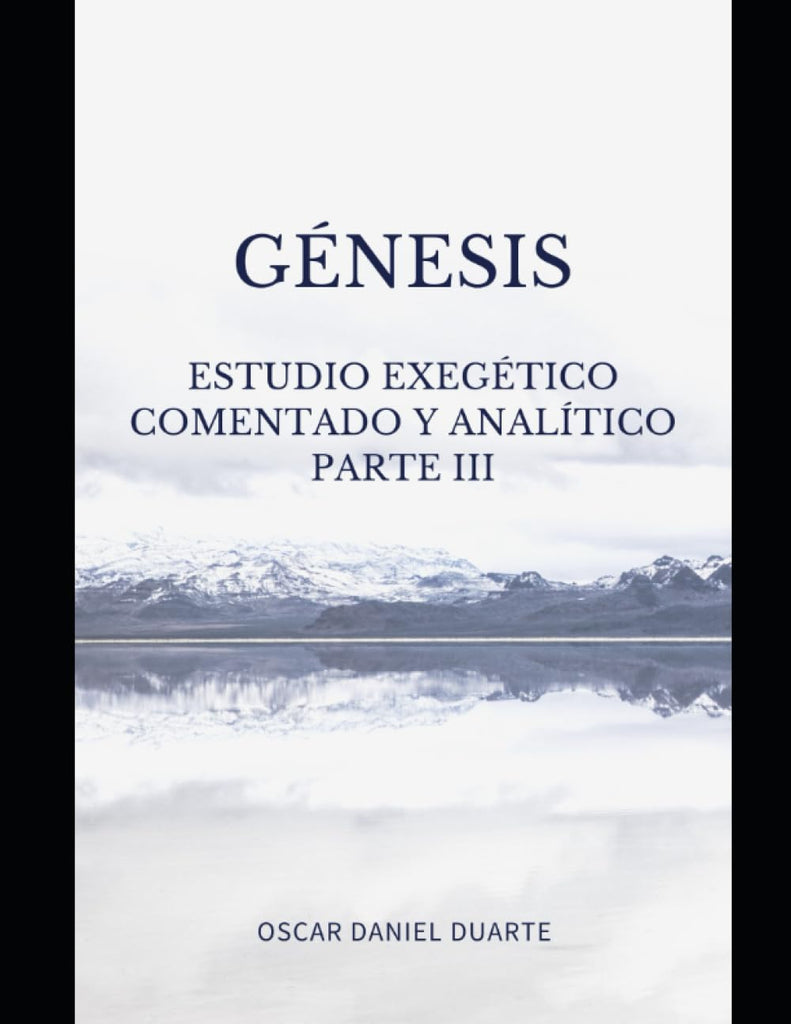 Genesis: Estudio Exegético Comentado y Analítico Parte 3 (Spanish Edition)