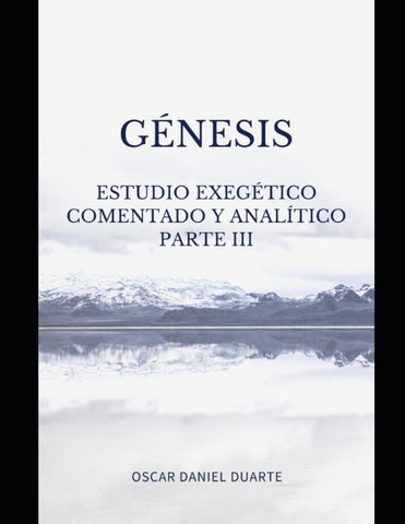 Genesis: Estudio Exegético Comentado y Analítico Parte 3 (Spanish Edition)