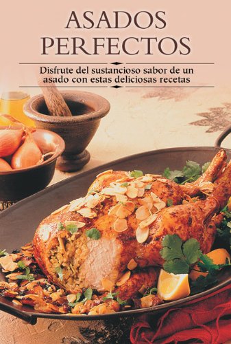 Asados perfectos: Disfrute del sustancioso sabor de un asado con estas deliciosas recetas (Cocina paso a paso series)