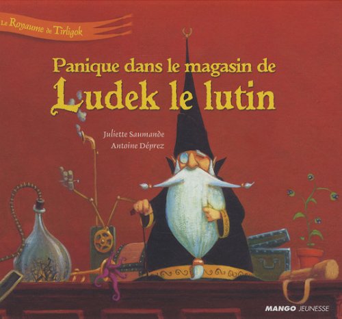 Panique dans le magasin de Ludek le lutin (Le Royaume de Tirligok)