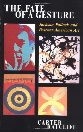 The Fate Of A Gesture: Jackson Pollock And Postwar American Art