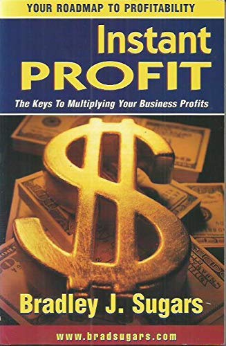 Instant Profits (The Keys to Multiplying Your Business Profits)