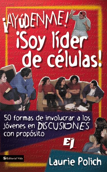 ¡Ayúdenme! ¡Soy líder de células!: 50 formas de involucrar a los jóvenes en discusiones con propósitos