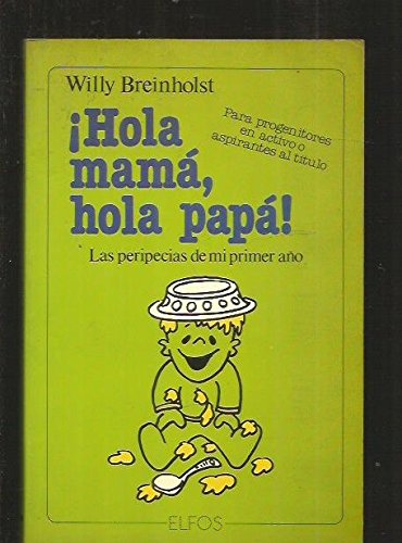 Â¡Hola mamÃ¡, hola papÃ¡! Las peripecias de mi primer aÃ±o