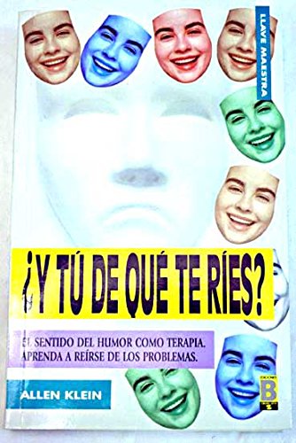 ¿Y tú de qué te ries?: el sentido del humor como terapia : aprende a reirse de los problemas