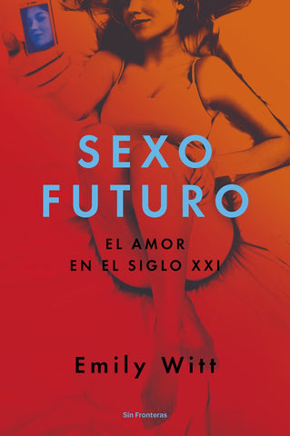 Sexo Futuro: El amor en el siglo XXI
