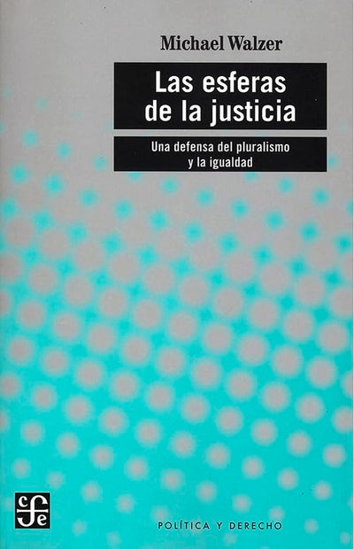 Las esferas de la justicia : una defensa del pluralismo y la igualdad